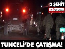 Tunceli'de çatışma: 3 şehit